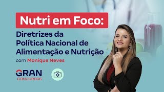 Nutri em Foco: Diretrizes da Política Nacional de Alimentação e Nutrição com Monique Neves