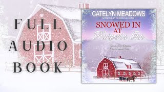 Snowed In at Harper's Inn by Catelyn Meadows -- A FULL Christmas romance audiobook