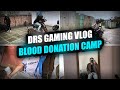 BLOOD DONATION CAMP VLOG | DRS GAMING