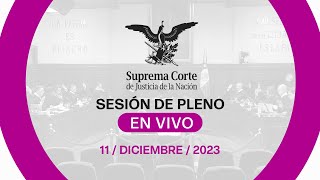 Sesión del Pleno de la #SCJN 11 diciembre 2023