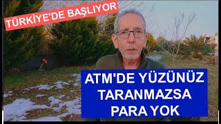 TÜRKİYE'DE BAŞLIYOR: ATM YÜZÜNÜZÜ TARAMAZSA PARA YOK!