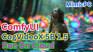 ComfyUI Using MimicPC And Local PC To Run CogVideoX 5B 1.5