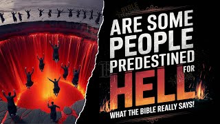 Biblical Truths About Predestination and Hell – What You Need to Know!