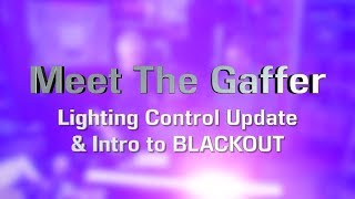 Meet The Gaffer #176: Lighting Control Update and Intro to BLACKOUT