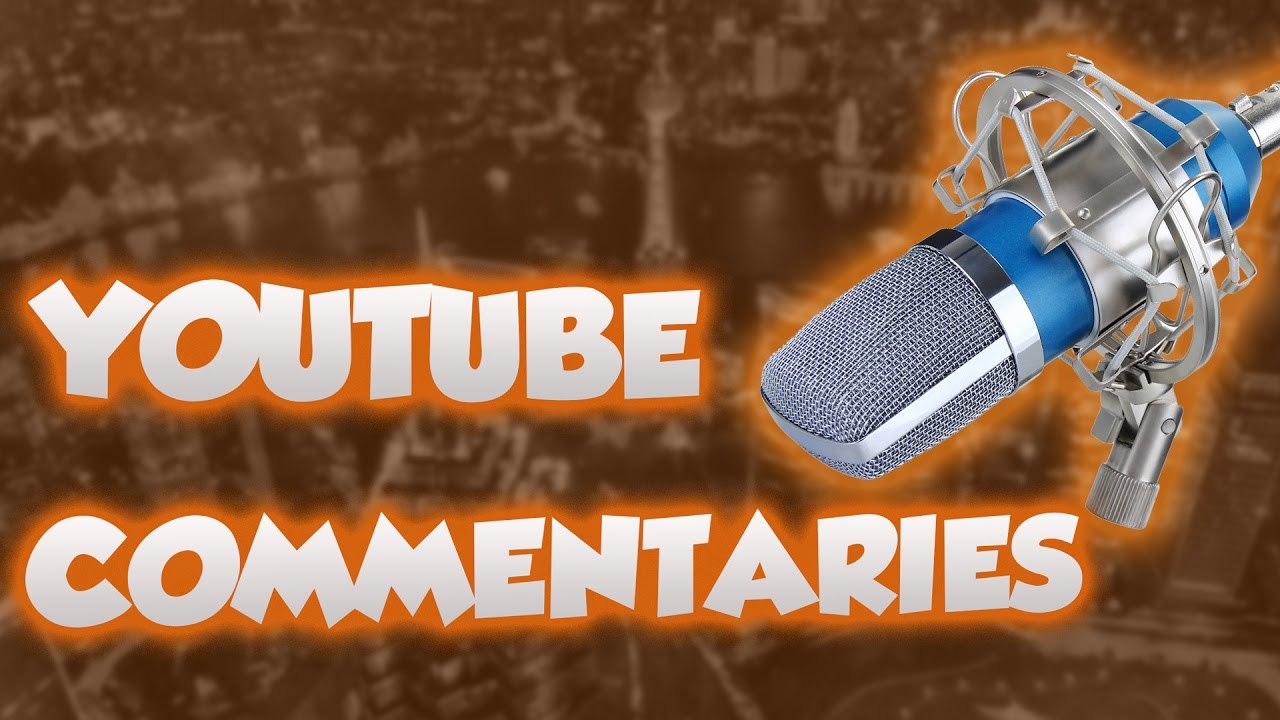 How To Make Commentaries Youtube