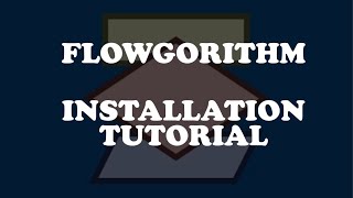 QUICK GUIDE! - HOW TO INSTALL FLOWGORITHM