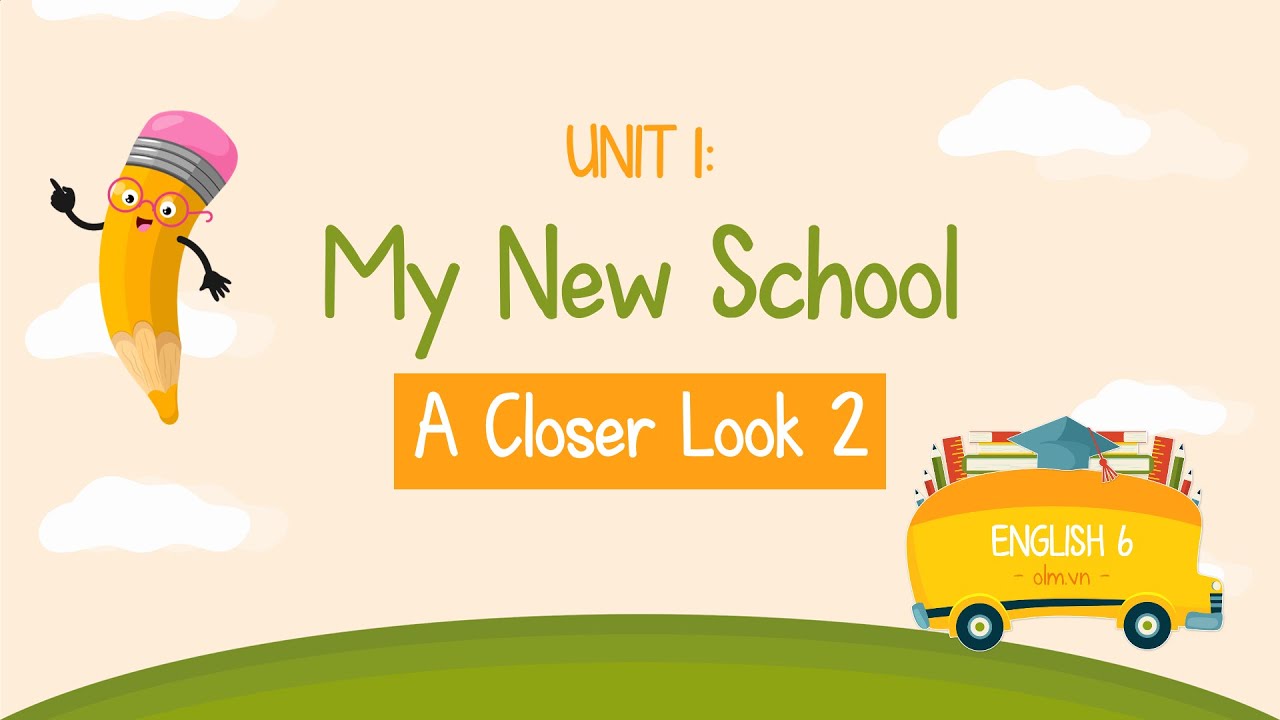 Unit 1: My New School - A Closer Look 2 - English 6 Global Success [OLM ...