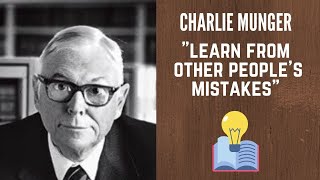 Charlie Munger -  Learn from others people's mistakes because life is short