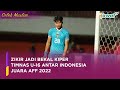 Zikir Jadi Bekal Kiper Timnas U-16 Antar Indonesia Juara AFF 2022