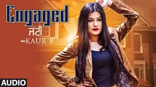 Engaged Jatti: Kaur B (Full Audio Song) Desi Crew | Kaptaan | Latest Punjabi Songs 2018