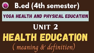 Health education / meaning and definition / b.ed / yoga health and physical education / unit 2