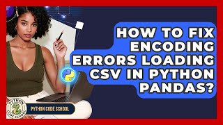 How To Fix Encoding Errors Loading CSV In Python Pandas? - Python Code School