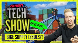 What's Causing Mountain Bike Supply Issues? | GMBN Tech Show Ep.160