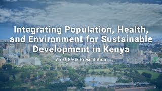 Integrating Population, Health, and Environment for Sustainable Development in Kenya
