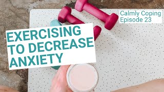 Exercising To Decrease Anxiety \u0026 How To Make It A Habit