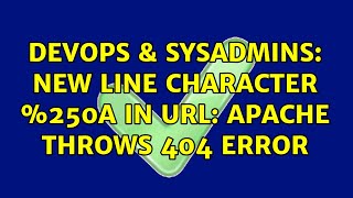 DevOps & SysAdmins: New line character %250A in URL: Apache throws 404 error