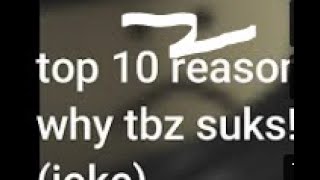 top 10 reason why tbz sucks (part 2!!!!!)