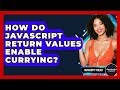 How Do JavaScript Return Values Enable Currying? - JavaScript Toolkit