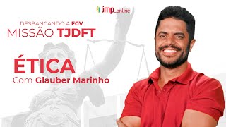 Desbancando a FGV - Missão TJDFT - Ética com Glauber Marinho