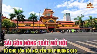 SÀI GÒN NÓNG TOÁT MỒ HÔI | TỪ CHỢ LỚN TỚI NGUYỄN TRI PHƯƠNG QUẬN 10
