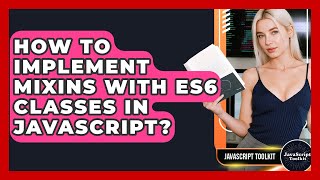 How To Implement Mixins With ES6 Classes In JavaScript? - JavaScript Toolkit