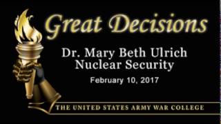 Great Decisions 2017, Nuclear Security, Dr. Mary Beth Ulrich