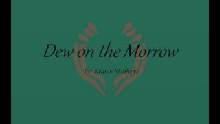 Dew on the morrow (Keaton Matthews)