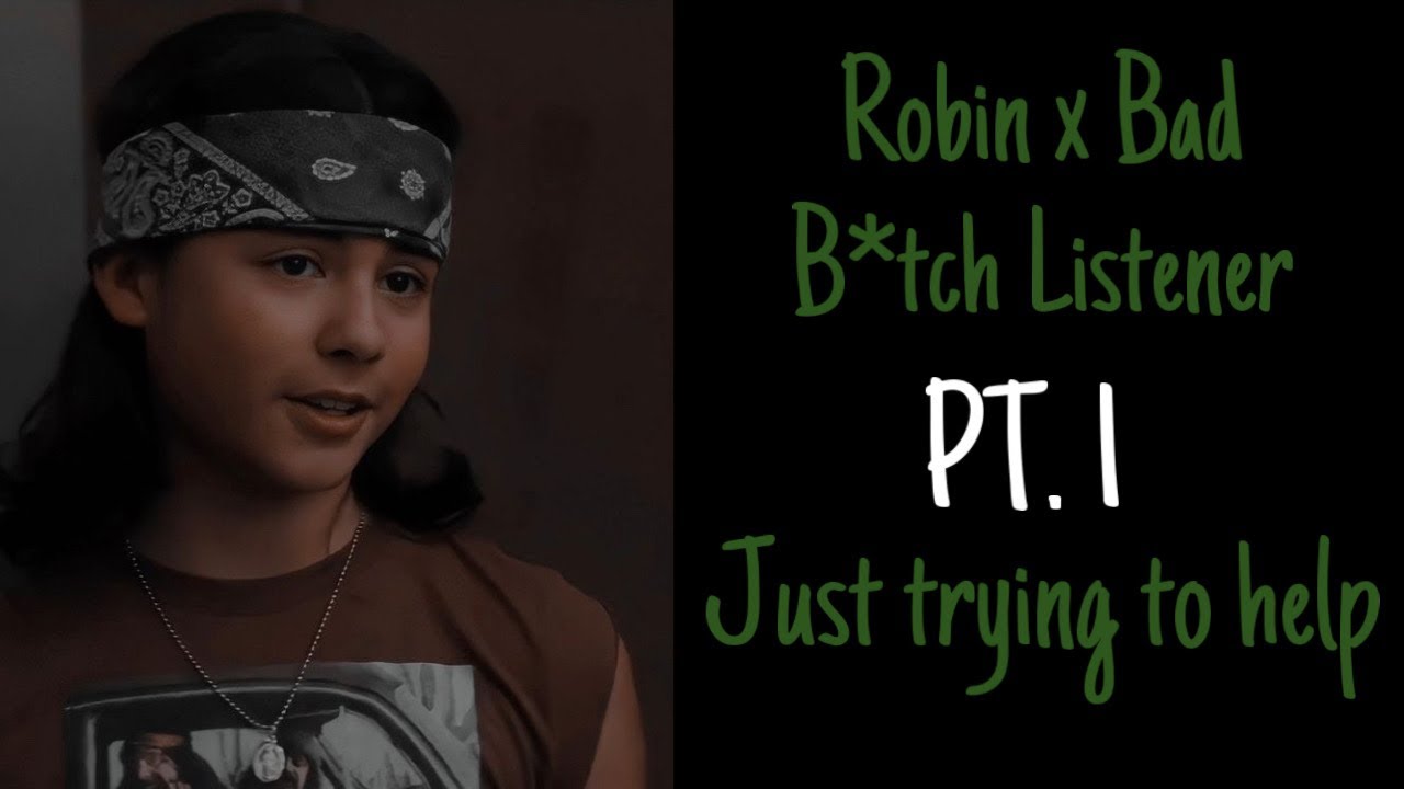 Robin X Bad B*tch Listener |Just Trying To Help| (Pt.1) - YouTube