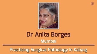 Dr Anita Borges | Practicing Surgical Pathology in Kalyug