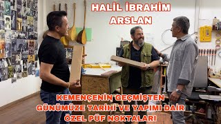 KEMENÇE YAPIM USTASI HALİL İBRAHİM ARSLAN İLE KEMENÇEYE DAİR BİLİNMEYENLER