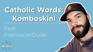 Catholic Word of the Day - Komboskini | Feat. FranciscanDude