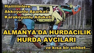 ALMANYA'DA HURDACILIK / HURDA AVCILARI Hainlere Osmanlı Aparkatı ;)  Kısa Bir  Sohbet