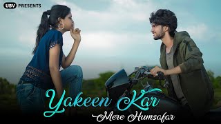 Yakeen Kar | Mere Humshafar | Sad Love Story | Naman & Shiv | By Unknown Boy Varun