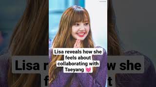 BLACKPINK Lisa reveals how she feels about collaborating with taeyang #blackpink #blink #kpop #lisa