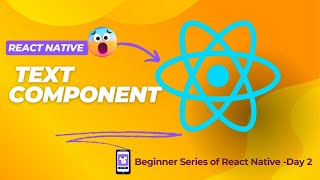 React Native Tutorial #2: Mastering the Text Component