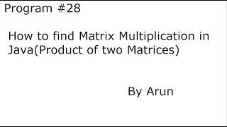 Program #28 How to find Matrix Multiplication in Java