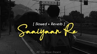 Saaiyaan Re [ Slowed+Reverb ] Heroine | Rahat Fateh Ali Khan | ABT Lofi Music