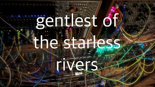 Gentlest of the starless rivers