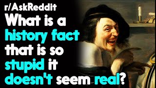 History Fact that doesn't Seem Real r/AskReddit Reddit Stories  | Top Posts