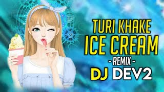 TURI ICE-CREAM_टुरी आइसक्रीम खाके | REMIX | DJ DEv2_2023