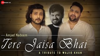 Tere Jaisa Bhai - A Tribute to Wajid Khan | Amjad Nadeem Aamir