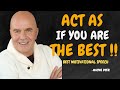 ACT AS IF YOU ARE THE BEST,NO ONE IS BETTER THAN YOU - Wayne Dyer Motivational Speech