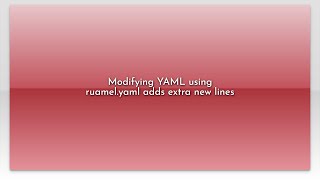 Modifying YAML using ruamel.yaml adds extra new lines