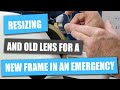 Resizing or Reshaping an Old Lens for a New Frame Using a Handstone or an Edger in an Emergency