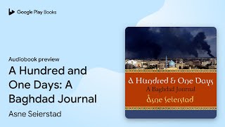 A Hundred and One Days: A Baghdad Journal by Asne Seierstad · Audiobook preview