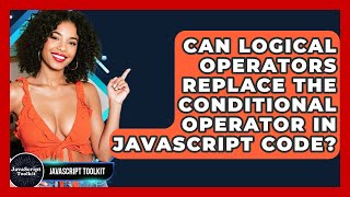 Can Logical Operators Replace The Conditional Operator In JavaScript Code? - JavaScript Toolkit
