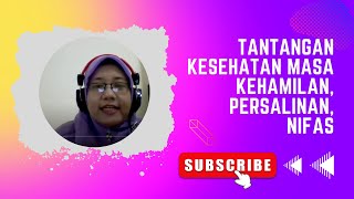 TANTANGAN KESEHATAN MASA KEHAMILAN, PERSALINAN, NIFAS