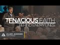 Tenacious Faith - Behind Enemy Lines [Why is it Important to Stand?]