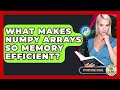 What Makes NumPy Arrays So Memory Efficient? - Python Code School