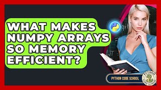 What Makes NumPy Arrays So Memory Efficient? - Python Code School